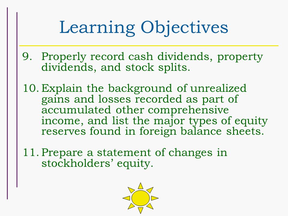Learning Objectives Properly record cash dividends, property dividends, and stock splits.