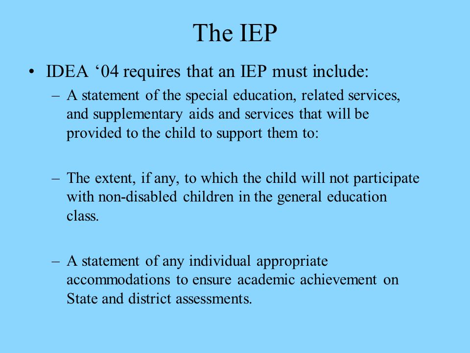 The IEP IDEA ‘04 requires that an IEP must include: