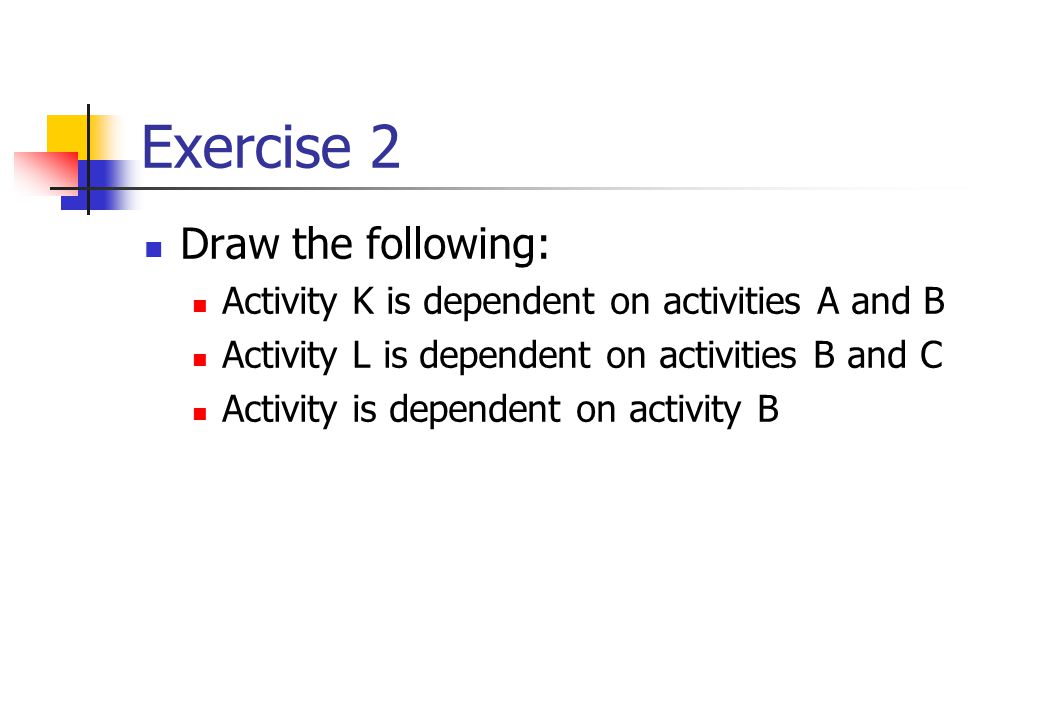 Exercise 2 Draw the following: