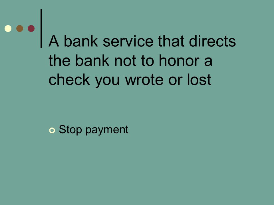 A bank service that directs the bank not to honor a check you wrote or lost