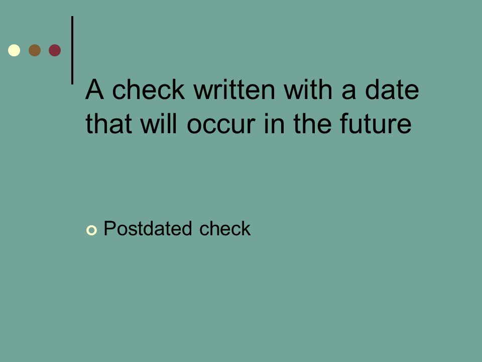 A check written with a date that will occur in the future