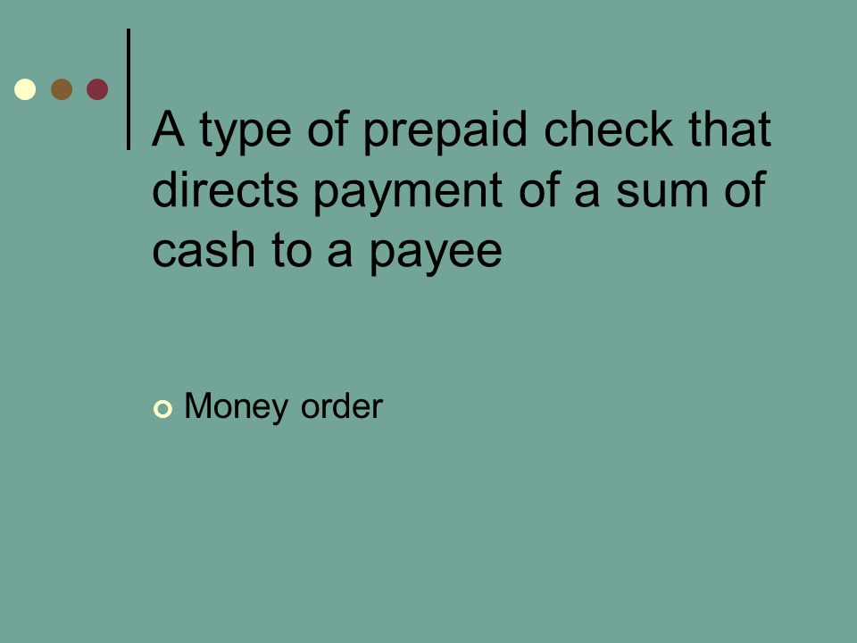 A type of prepaid check that directs payment of a sum of cash to a payee