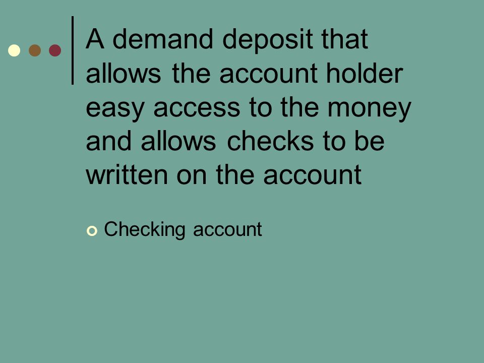 A demand deposit that allows the account holder easy access to the money and allows checks to be written on the account