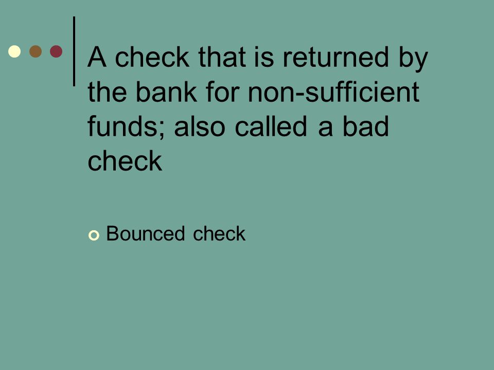 A check that is returned by the bank for non-sufficient funds; also called a bad check
