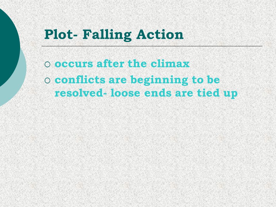 Plot- Falling Action occurs after the climax