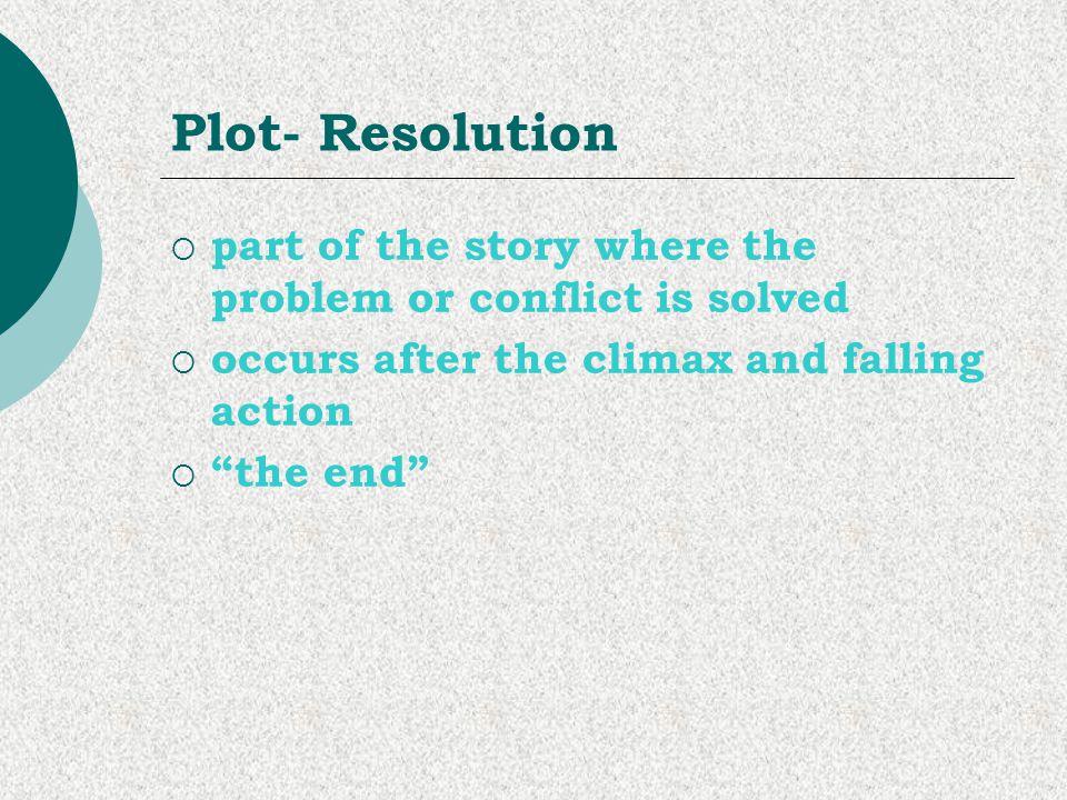 Plot- Resolution part of the story where the problem or conflict is solved. occurs after the climax and falling action.