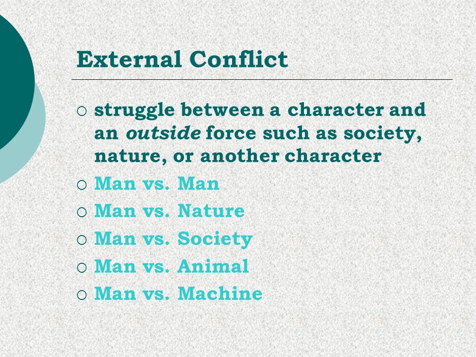 External Conflict struggle between a character and an outside force such as society, nature, or another character.