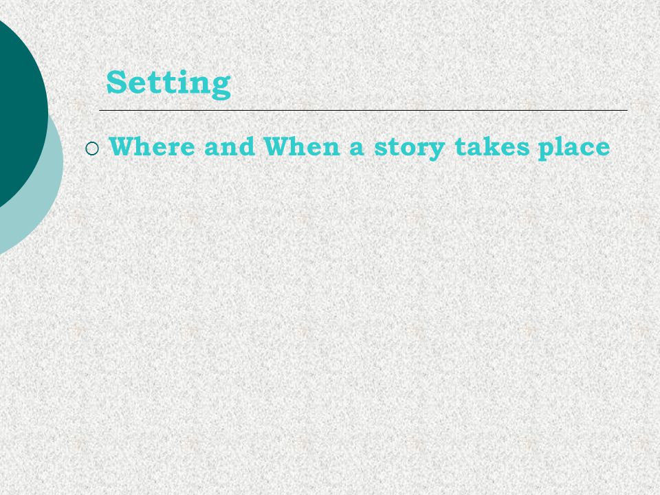 Setting Where and When a story takes place