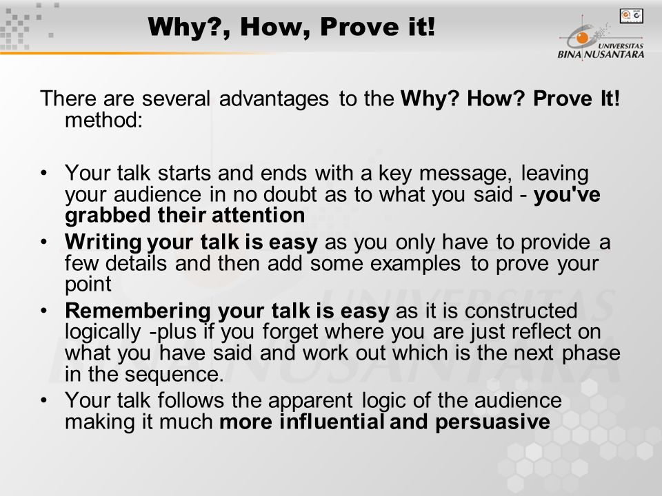 Why , How, Prove it! There are several advantages to the Why How Prove It! method: