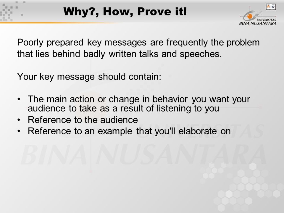 Why , How, Prove it! Poorly prepared key messages are frequently the problem. that lies behind badly written talks and speeches.