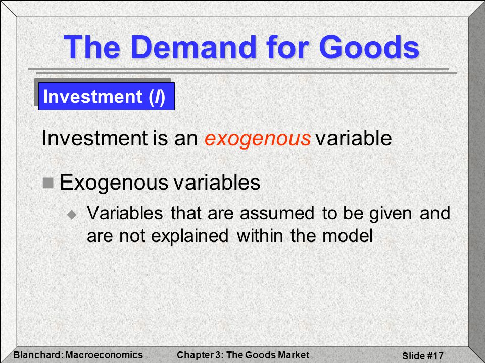 The Demand for Goods Investment is an exogenous variable