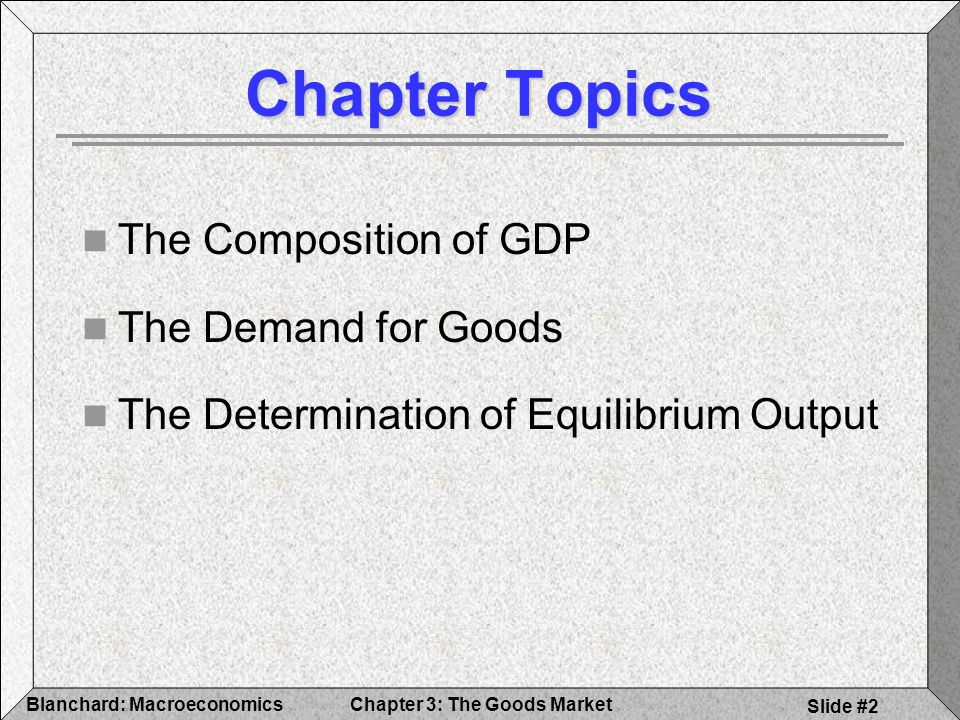 Chapter Topics The Composition of GDP The Demand for Goods