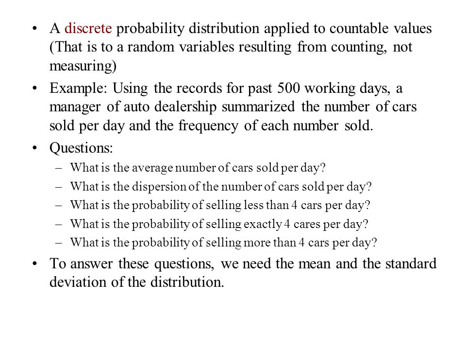 A discrete probability distribution applied to countable values (That is to a random variables resulting from counting, not measuring)