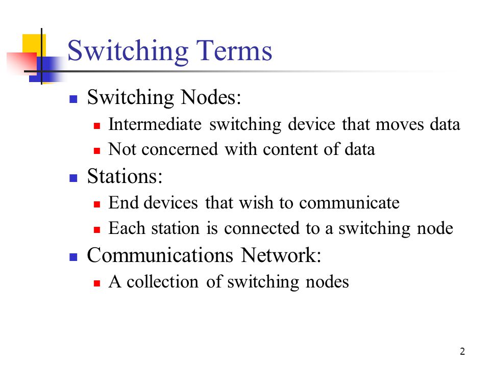 Switching Terms Switching Nodes: Stations: Communications Network: