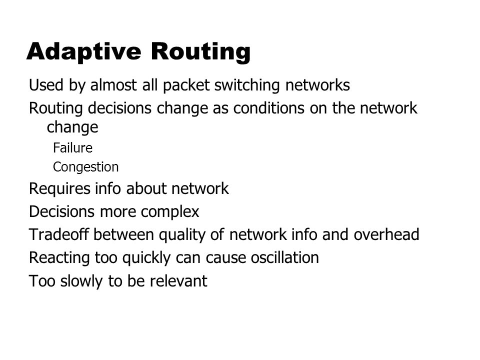 Adaptive Routing Used by almost all packet switching networks