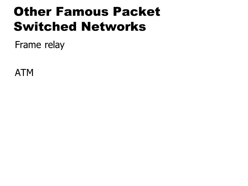 Other Famous Packet Switched Networks