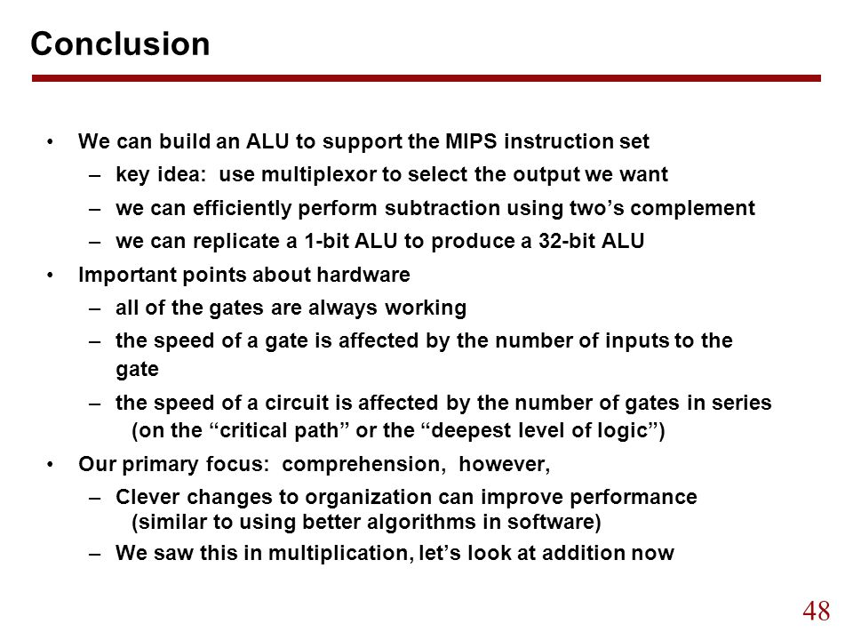 Conclusion We can build an ALU to support the MIPS instruction set