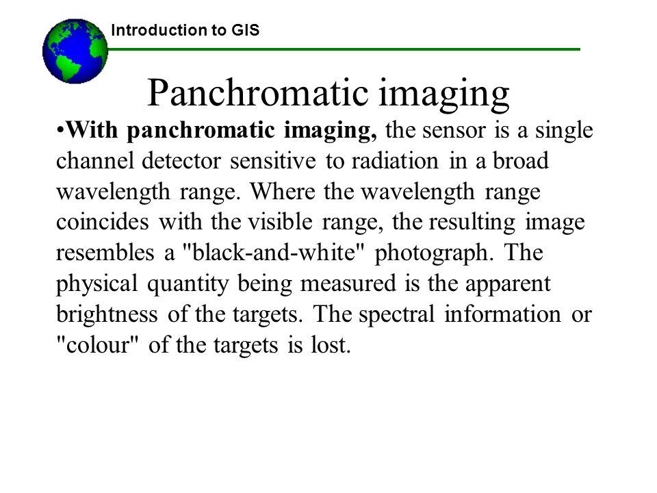 Introduction to GIS Panchromatic imaging.