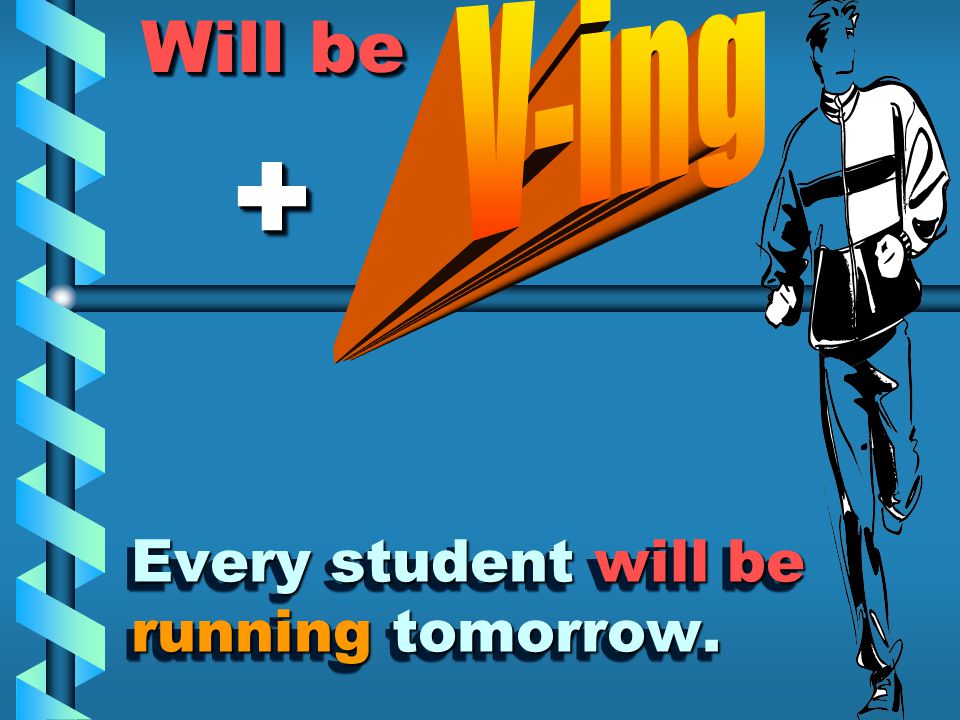 Every student will be running tomorrow.