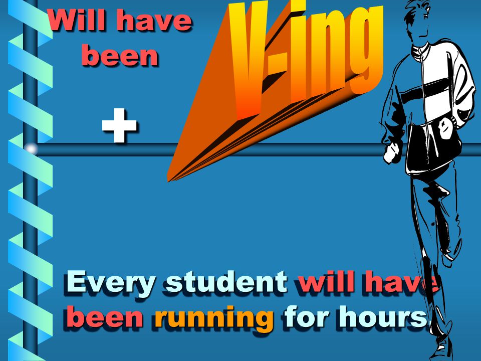 Every student will have been running for hours.