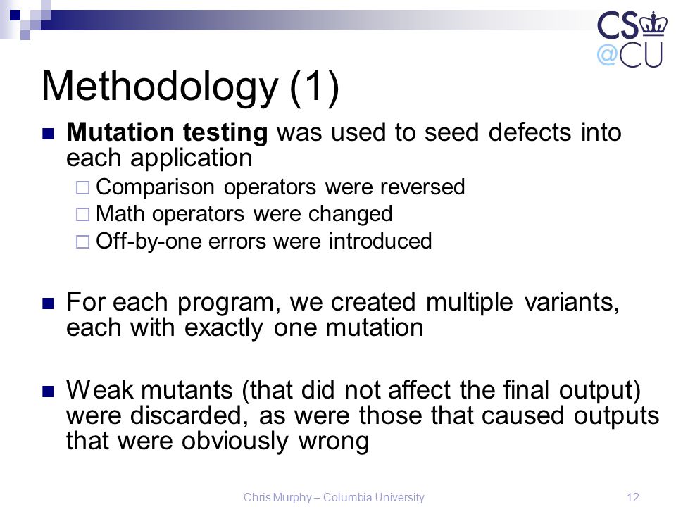 Methodology (1) Mutation testing was used to seed defects into each application. Comparison operators were reversed.