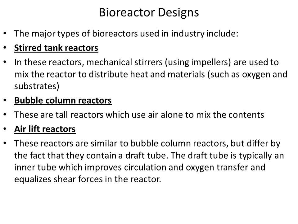 Bioreactor Designs The major types of bioreactors used in industry include: Stirred tank reactors.