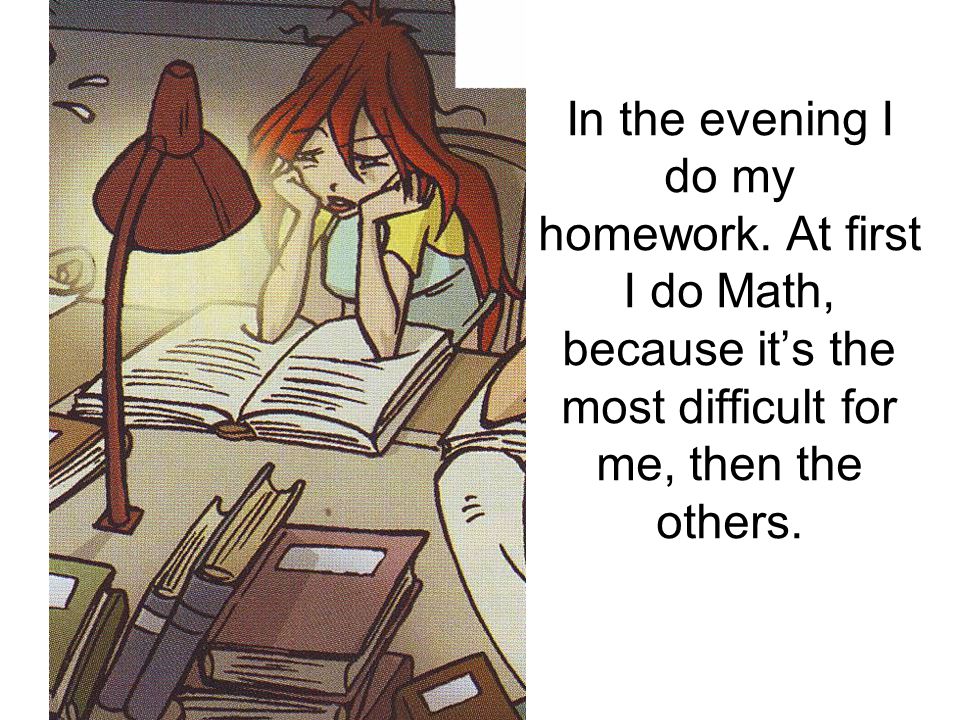 In the evening I do my homework