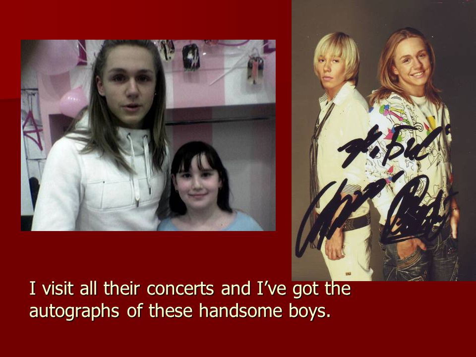 I visit all their concerts and I’ve got the autographs of these handsome boys.