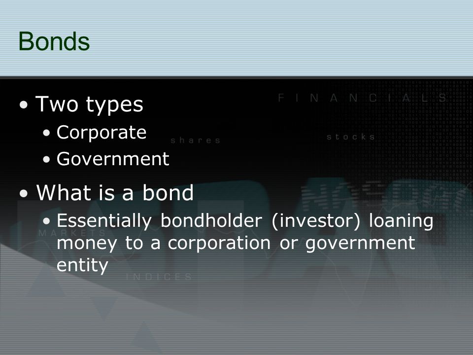 Bonds Two types What is a bond Corporate Government