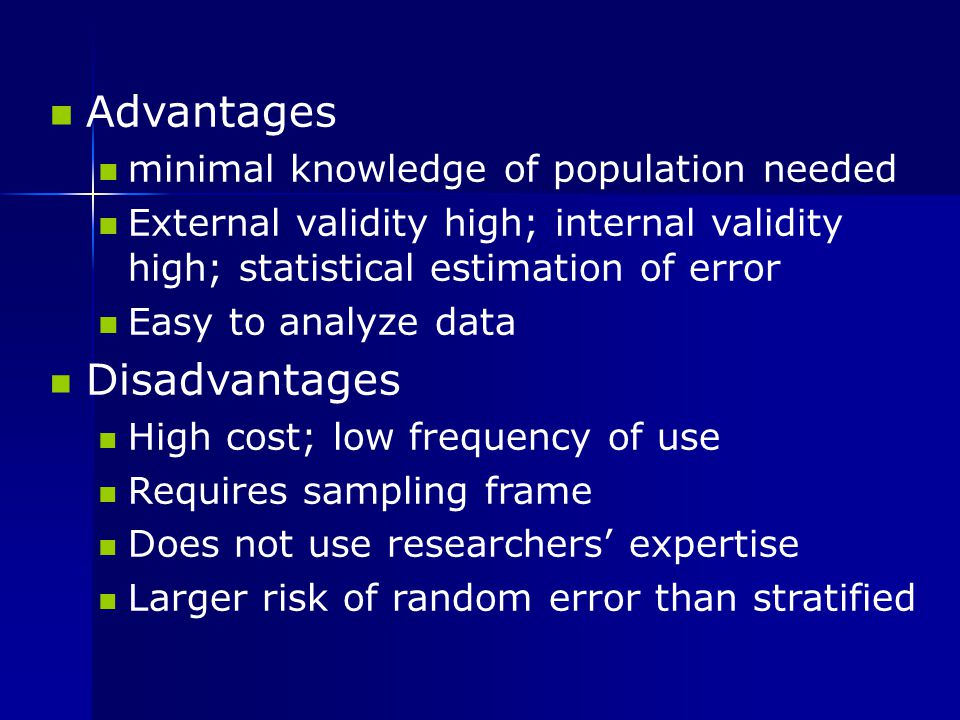 Advantages Disadvantages minimal knowledge of population needed