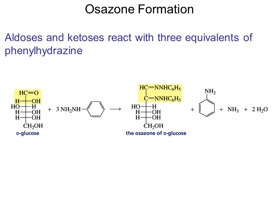 Osazone Formation Aldoses and ketoses react with three equivalents of