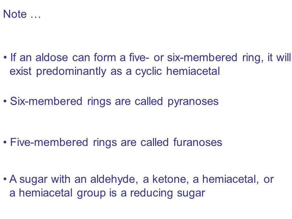Note … If an aldose can form a five- or six-membered ring, it will. exist predominantly as a cyclic hemiacetal.