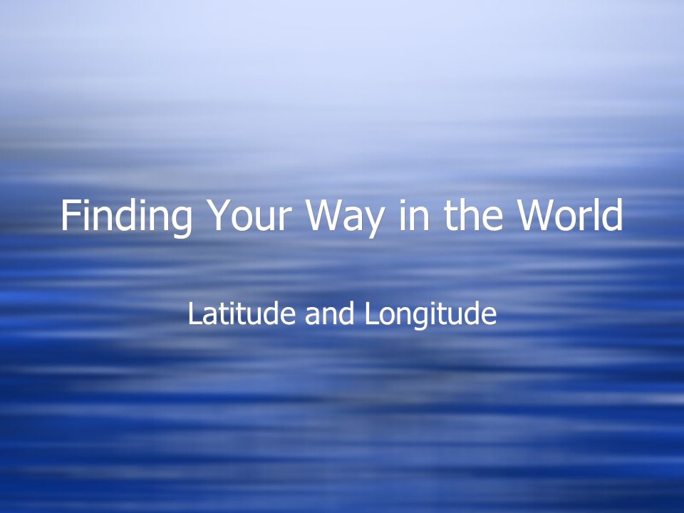Finding Your Way in the World