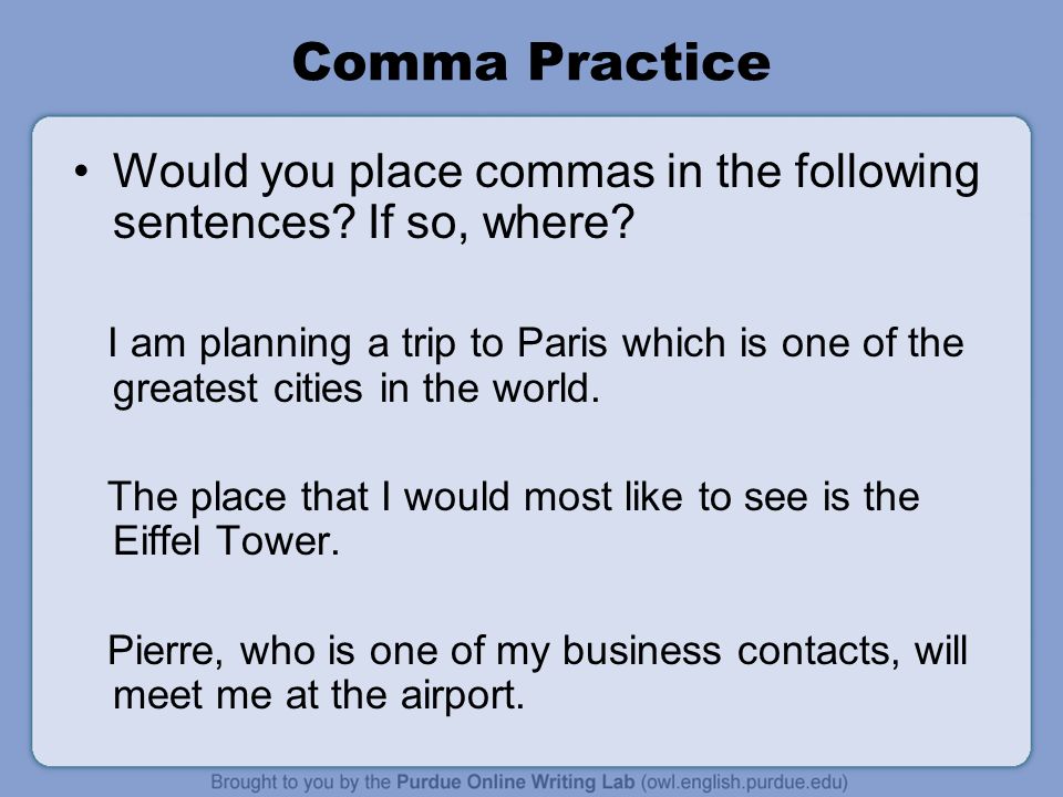 Comma Practice Would you place commas in the following sentences If so, where