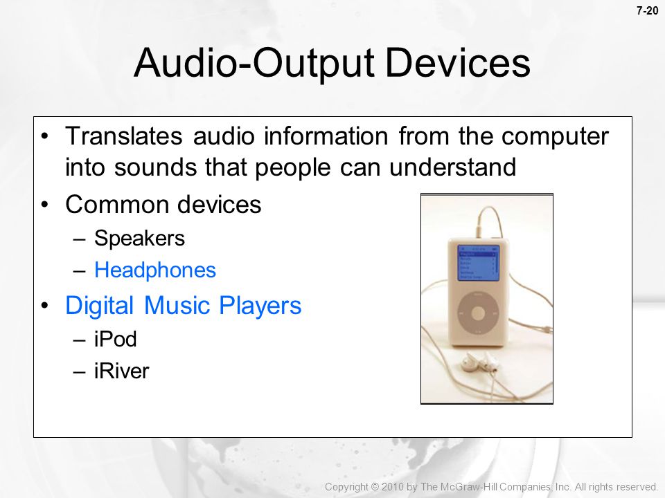 Audio-Output Devices Translates audio information from the computer into sounds that people can understand.
