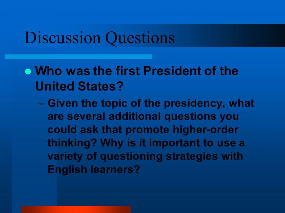 Discussion Questions Who was the first President of the United States