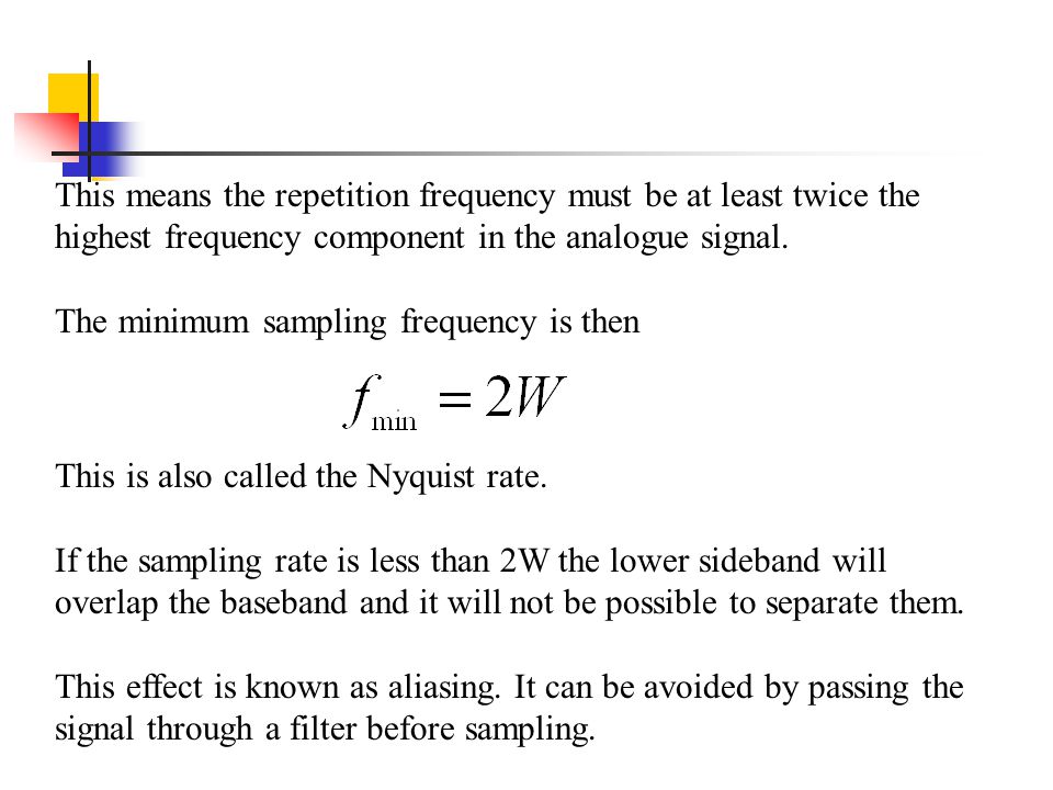 This means the repetition frequency must be at least twice the highest frequency component in the analogue signal.