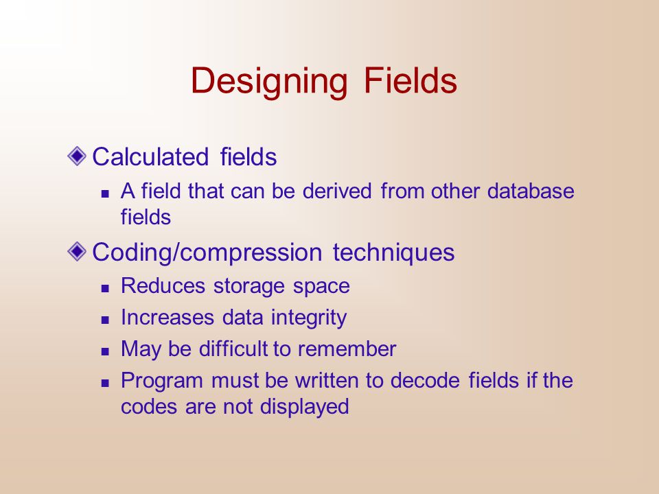 Designing Fields Calculated fields Coding/compression techniques