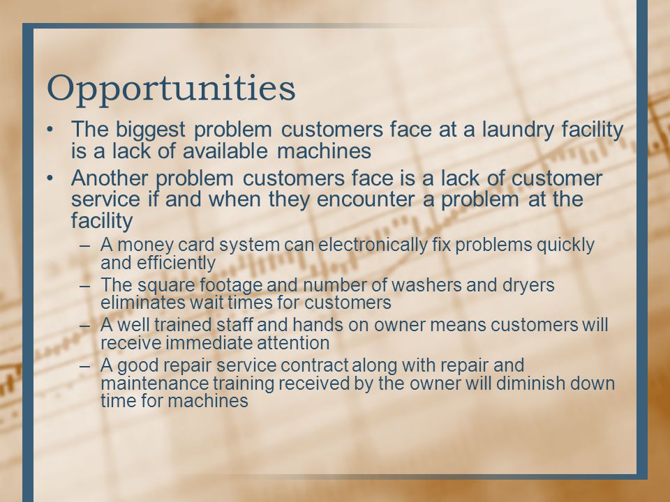 Opportunities The biggest problem customers face at a laundry facility is a lack of available machines.