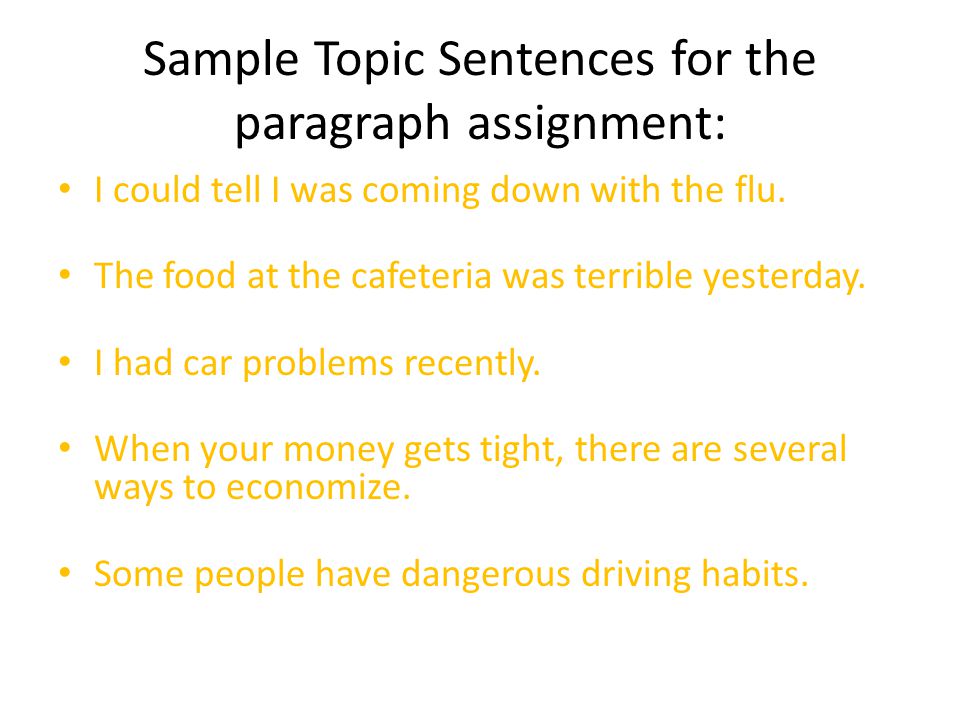 Sample Topic Sentences for the paragraph assignment: