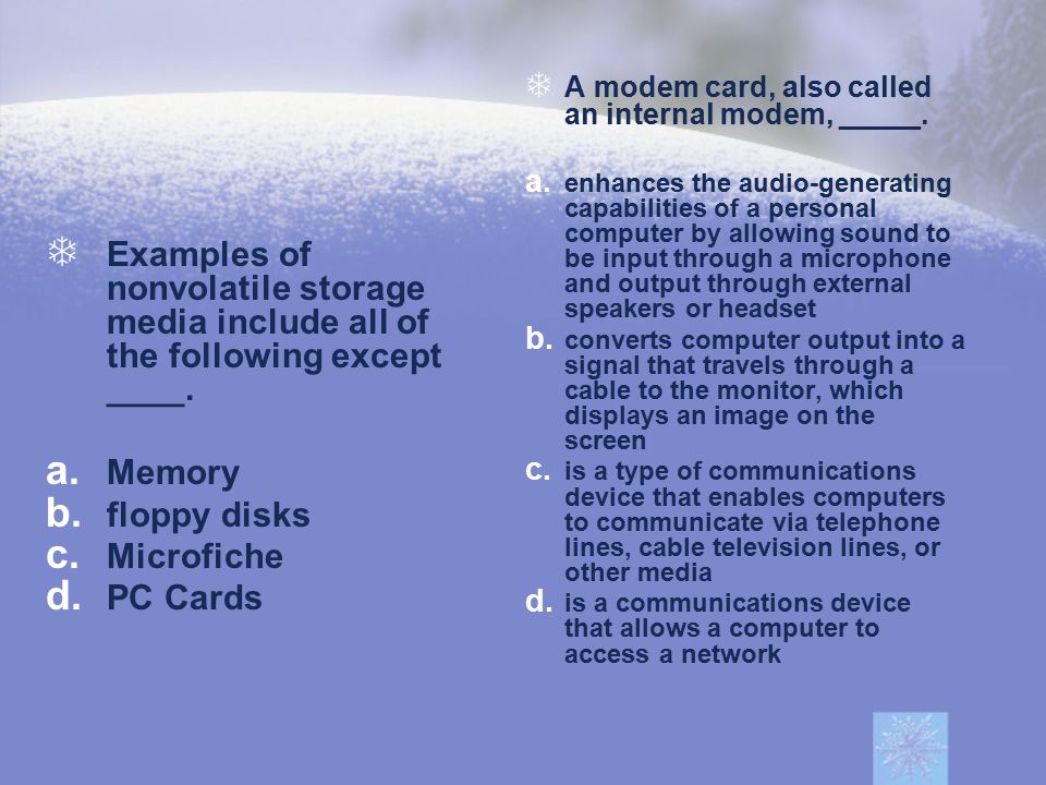 A modem card, also called an internal modem, _____.