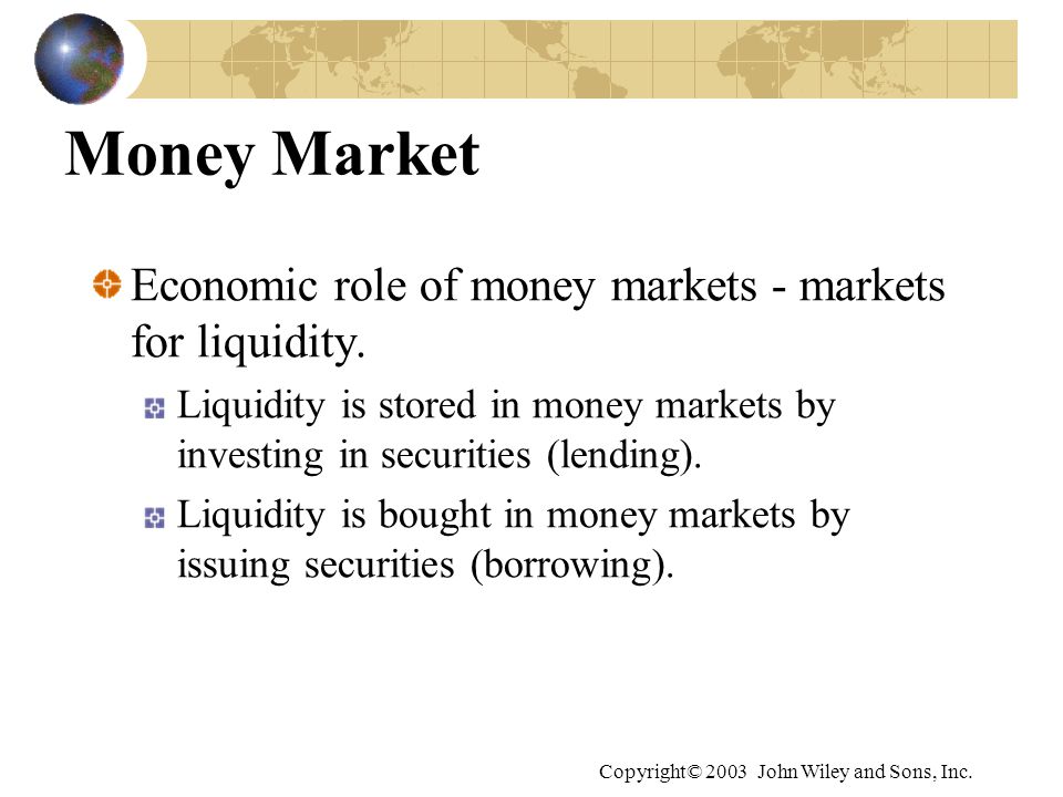 Money Market Economic role of money markets - markets for liquidity.