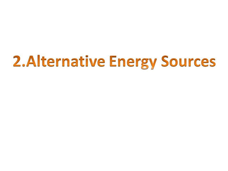 2.Alternative Energy Sources
