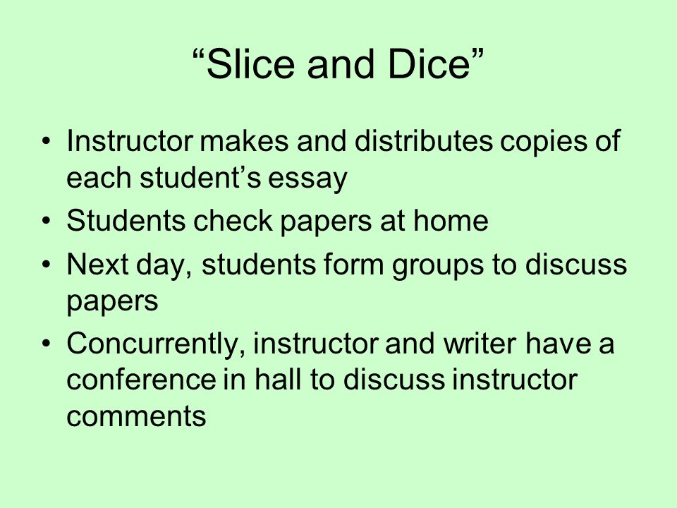 Slice and Dice Instructor makes and distributes copies of each student’s essay. Students check papers at home.