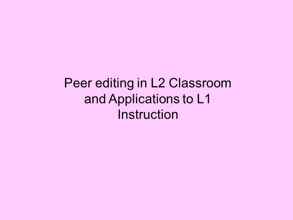 Peer editing in L2 Classroom and Applications to L1 Instruction