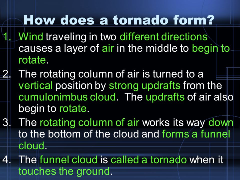How does a tornado form Wind traveling in two different directions causes a layer of air in the middle to begin to rotate.