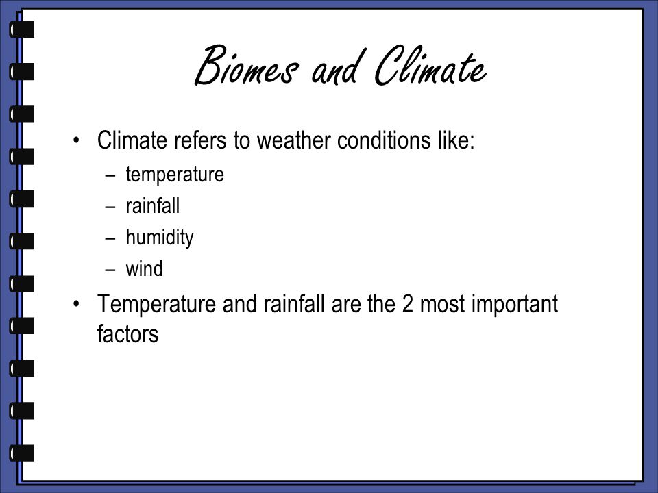 Biomes and Climate Climate refers to weather conditions like: