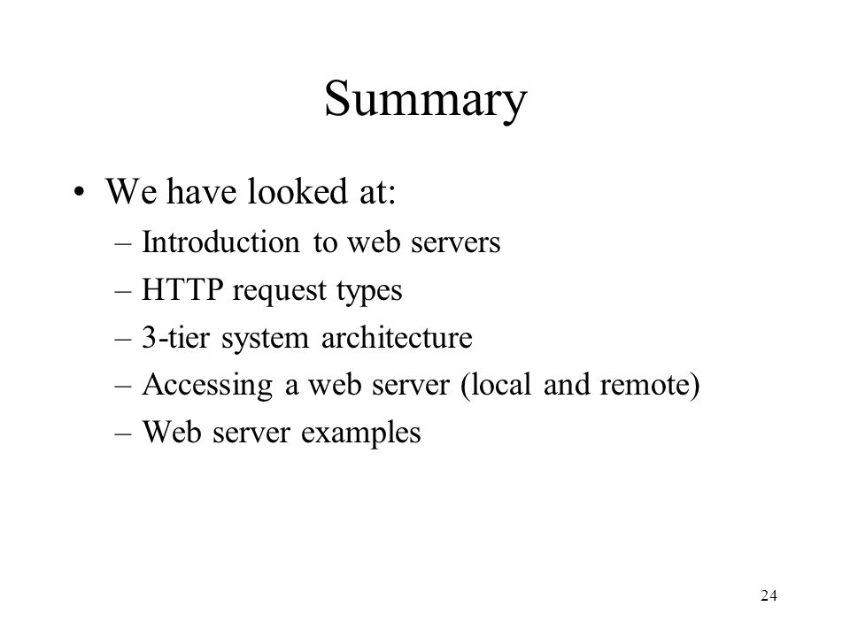 Summary We have looked at: Introduction to web servers