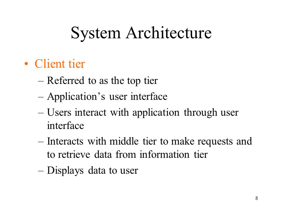 System Architecture Client tier Referred to as the top tier