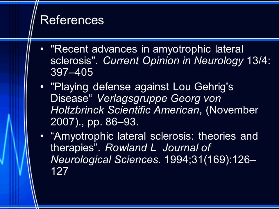 References Recent advances in amyotrophic lateral sclerosis . Current Opinion in Neurology 13/4: 397–405.